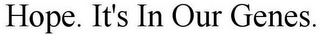 HOPE. IT'S IN OUR GENES.