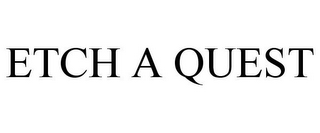 ETCH A QUEST