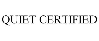 QUIET CERTIFIED