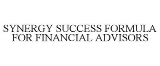 SYNERGY SUCCESS FORMULA FOR FINANCIAL ADVISORS