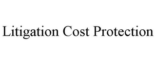 LITIGATION COST PROTECTION