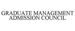 GRADUATE MANAGEMENT ADMISSION COUNCIL