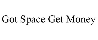 GOT SPACE GET MONEY