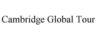 CAMBRIDGE GLOBAL TOUR