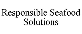 RESPONSIBLE SEAFOOD SOLUTIONS