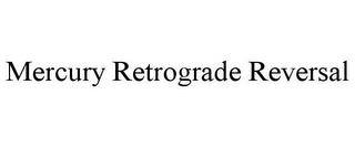 MERCURY RETROGRADE REVERSAL