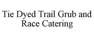 TIE DYED TRAIL GRUB AND RACE CATERING