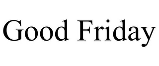 GOOD FRIDAY