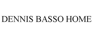 DENNIS BASSO HOME