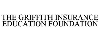 THE GRIFFITH INSURANCE EDUCATION FOUNDATION