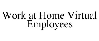 WORK AT HOME VIRTUAL EMPLOYEES