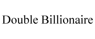 DOUBLE BILLIONAIRE