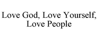 LOVE GOD, LOVE YOURSELF, LOVE PEOPLE