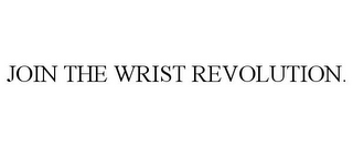 JOIN THE WRIST REVOLUTION.