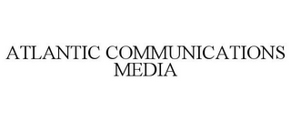 ATLANTIC COMMUNICATIONS MEDIA