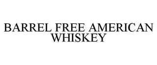 BARREL FREE AMERICAN WHISKEY