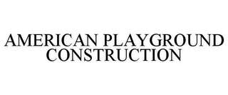 AMERICAN PLAYGROUND CONSTRUCTION