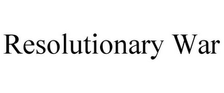 RESOLUTIONARY WAR
