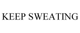 KEEP SWEATING