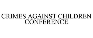 CRIMES AGAINST CHILDREN CONFERENCE