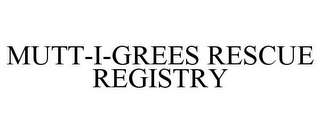 MUTT-I-GREES RESCUE REGISTRY