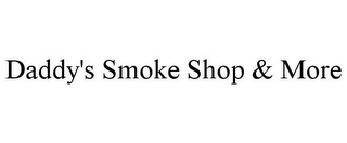 DADDY'S SMOKE SHOP & MORE