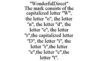 "WONDERFULDIRECT" THE MARK CONSISTS OF THE CAPITALIZED LETTER "W", THE LETTER "O", THE LETTER "N", THE LETTER "D", THE LETTER "E", THE LETTER "R",THE CAPITALIZED LETTER "D", THE LETTER "I", THE LETTER "R",THE LETTER "E",THE LETTER "C",THE LETTER "T".