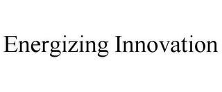 ENERGIZING INNOVATION