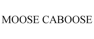 MOOSE CABOOSE