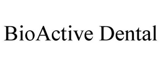 BIOACTIVE DENTAL