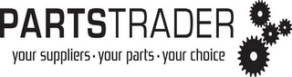 PARTS TRADER YOUR SUPPLIERS YOUR PARTS YOUR CHOICE