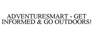 ADVENTURESMART - GET INFORMED & GO OUTDOORS!