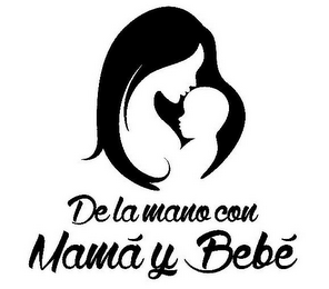 DE LA MANO CON MAMA Y BEBE