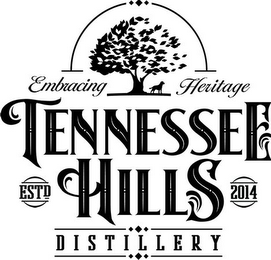 TENNESSEE HILLS DISTILLERY ESTD 2014 EMBRACING HERITAGE