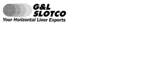 G & L SLOTCO YOUR HORIZONTAL LINER EXPERTS