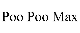 POO POO MAX