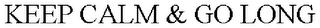 KEEP CALM & GO LONG