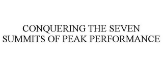 CONQUERING THE SEVEN SUMMITS OF PEAK PERFORMANCE