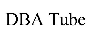 DBA TUBE