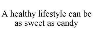 A HEALTHY LIFESTYLE CAN BE AS SWEET AS CANDY