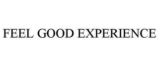 FEEL GOOD EXPERIENCE