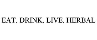 EAT. DRINK. LIVE. HERBAL