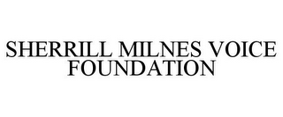 SHERRILL MILNES VOICE FOUNDATION