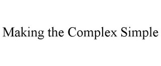 MAKING THE COMPLEX SIMPLE