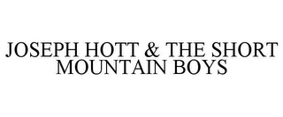 JOSEPH HOTT & THE SHORT MOUNTAIN BOYS