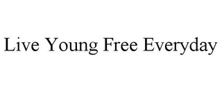 LIVE YOUNG FREE EVERYDAY