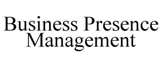 BUSINESS PRESENCE MANAGEMENT