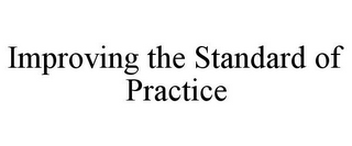 IMPROVING THE STANDARD OF PRACTICE