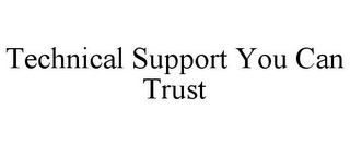 TECHNICAL SUPPORT YOU CAN TRUST