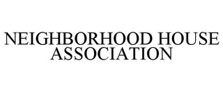 NEIGHBORHOOD HOUSE ASSOCIATION